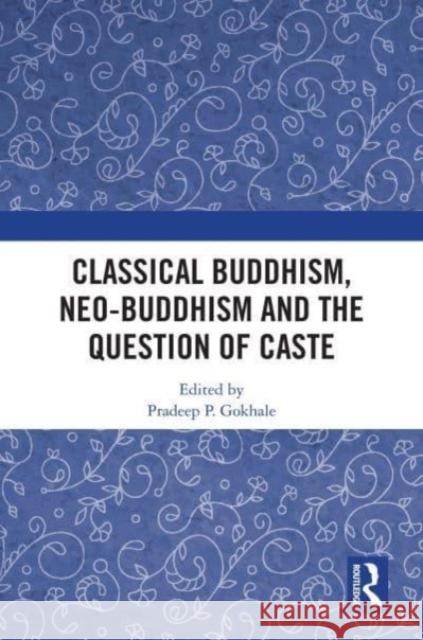 Classical Buddhism, Neo-Buddhism and the Question of Caste  9780367564247 Taylor & Francis Ltd