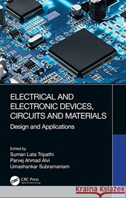 Electrical and Electronic Devices, Circuits and Materials: Design and Applications Suman Lata Tripathi Parvej Ahmad Alvi Umashankar Subramaniam 9780367564261