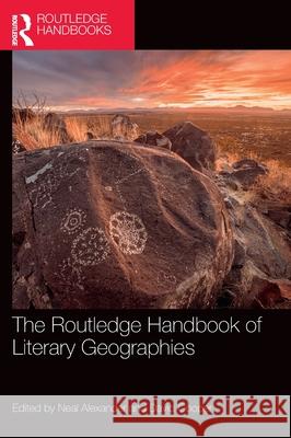 The Routledge Handbook of Literary Geographies Neal Alexander David Cooper 9780367564339