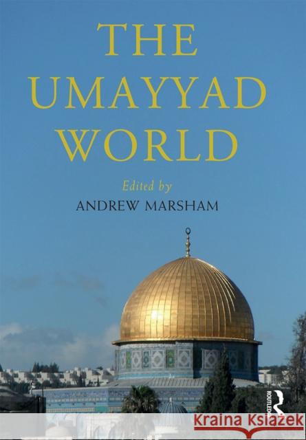 The Umayyad World Andrew Marsham 9780367564445 Routledge