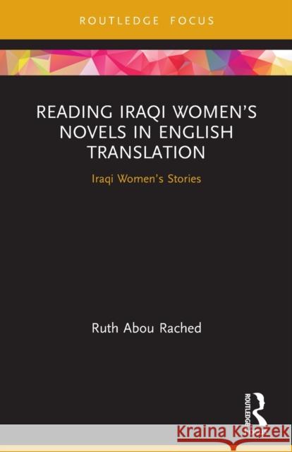 Reading Iraqi Women's Novels in English Translation: Iraqi Women's Stories Ruth Abo 9780367564476 Routledge