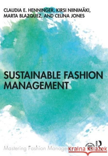 Sustainable Fashion Management Claudia E. Henninger Kirsi Niinim 9780367564551 Taylor & Francis Ltd