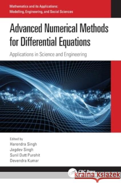 Advanced Numerical Methods for Differential Equations: Applications in Science and Engineering Harendra Singh Jagdev Singh Sunil Dutt Purohit 9780367564803