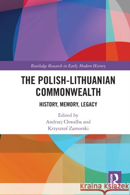 The Polish-Lithuanian Commonwealth: History, Memory, Legacy Chwalba, Andrzej 9780367564995