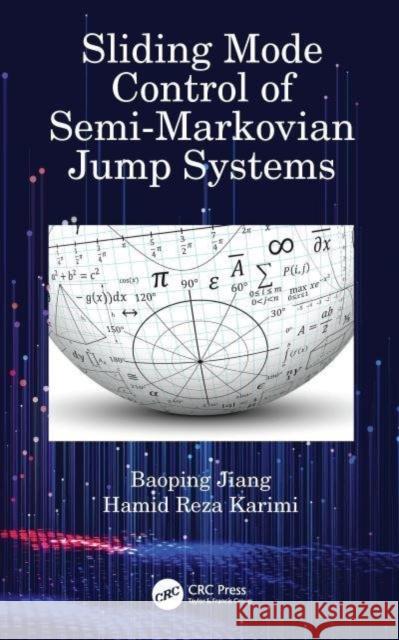 Sliding Mode Control of Semi-Markovian Jump Systems Baoping Jiang Hamid Reza Karimi 9780367565046