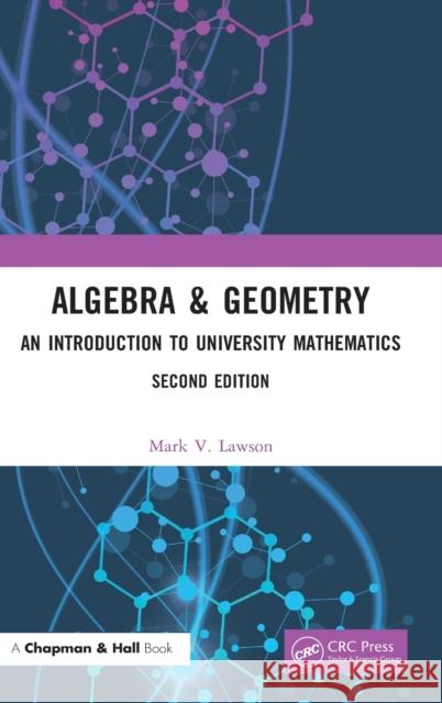 Algebra & Geometry: An Introduction to University Mathematics Mark V. Lawson 9780367565084 CRC Press