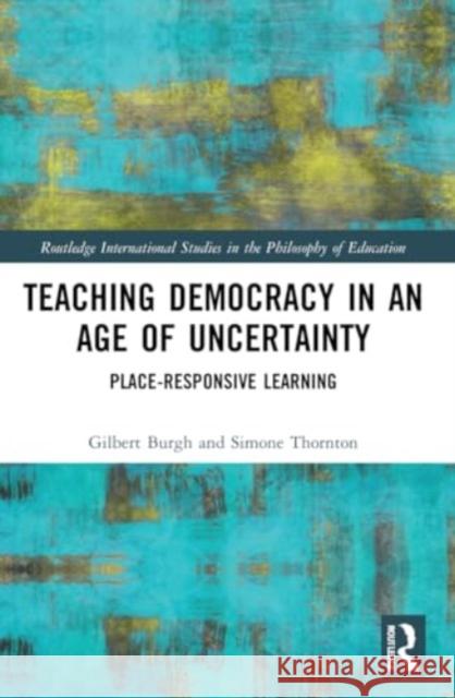 Teaching Democracy in an Age of Uncertainty Simone Thornton 9780367565107 Taylor & Francis Ltd