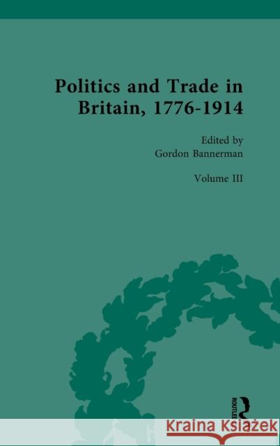 Politics and Trade in Britain, 1776-1914: Volume III: 1880-1914 Gordon Bannerman 9780367565183 Routledge