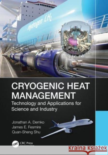 Cryogenic Heat Management: Technology and Applications for Science and Industry Jonathan Demko James E. Fesmire Quan-Sheng Shu 9780367565251 CRC Press