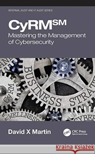 Cyrm: Mastering the Management of Cybersecurity Martin, David X. 9780367565312 CRC Press