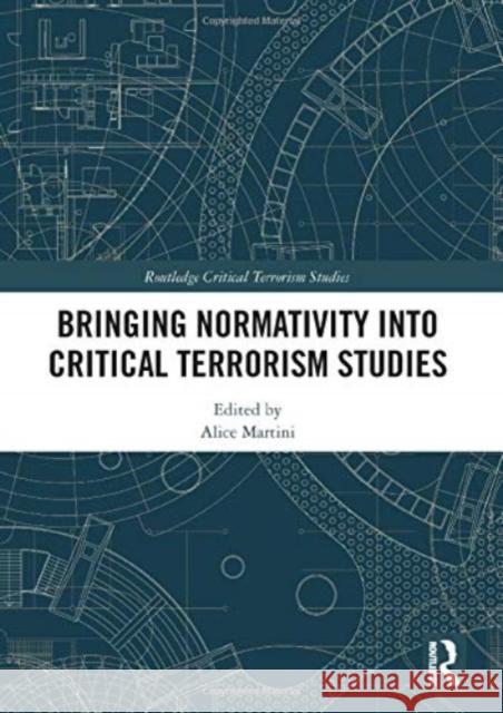 Bringing Normativity Into Critical Terrorism Studies Alice Martini 9780367565626 Routledge