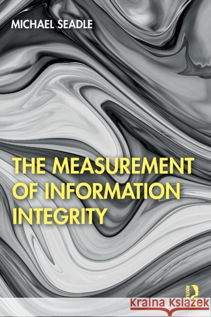 The Measurement of Information Integrity Michael Seadle 9780367565695 Routledge