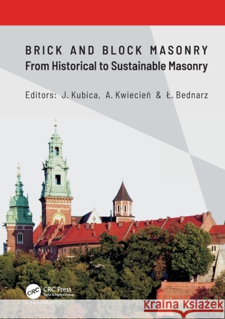 Brick and Block Masonry - From Historical to Sustainable Masonry: Proceedings of the 17th International Brick/Block Masonry Conference (17thib2mac 202 Jan Kubica Arkadiusz Kwiecień Lukasz Bednarz 9780367565862 CRC Press