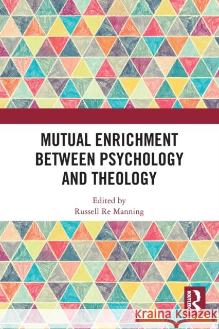 Mutual Enrichment Between Psychology and Theology Russell R 9780367565961 Routledge