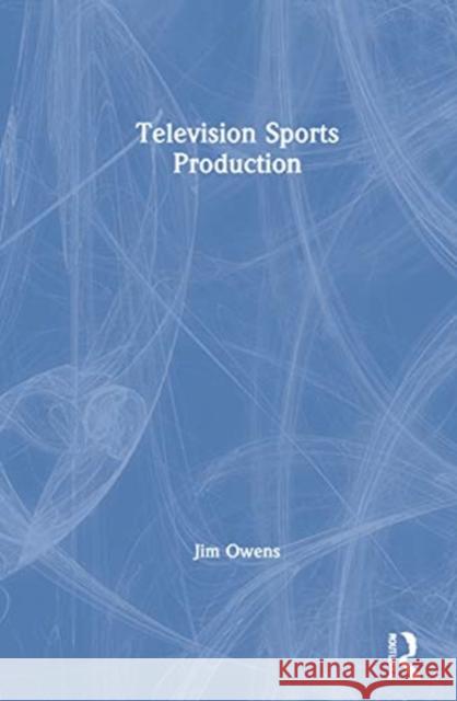 Television Sports Production Jim Owens 9780367565978