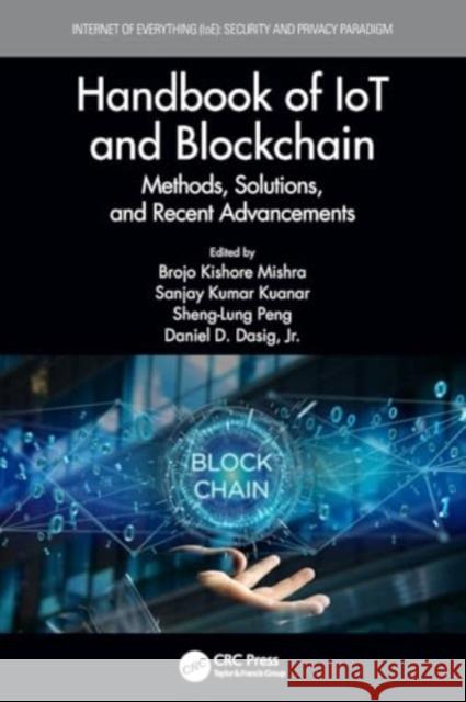 Handbook of Iot and Blockchain: Methods, Solutions, and Recent Advancements Brojo Kishore Mishra Sanjay Kumar Kuanar Sheng-Lung Peng 9780367565992