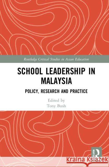 School Leadership in Malaysia: Policy, Research and Practice Tony Bush 9780367566074 Routledge