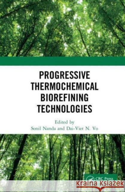 Progressive Thermochemical Biorefining Technologies Sonil Nanda Dai-Viet N 9780367566104 CRC Press