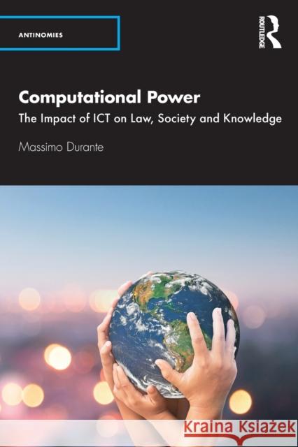 Computational Power: The Impact of ICT on Law, Society and Knowledge Durante, Massimo 9780367566241 Routledge
