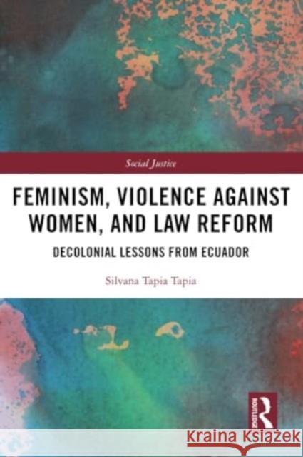 Feminism, Violence Against Women, and Law Reform Silvana Tapia Tapia 9780367566500 Taylor & Francis Ltd