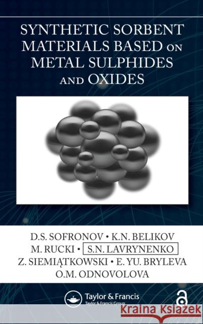 Synthetic Sorbent Materials Based on Metal Sulphides and Oxides D. S. Sofronov K. N. Belikov M. Rucki 9780367566753 Taylor & Francis