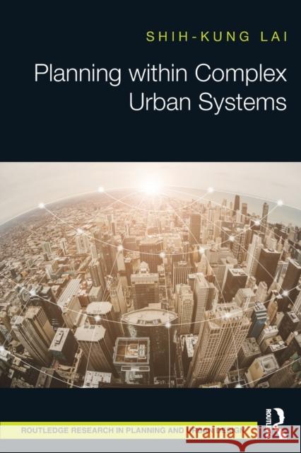 Planning Within Complex Urban Systems Shih-Kung Lai 9780367566814