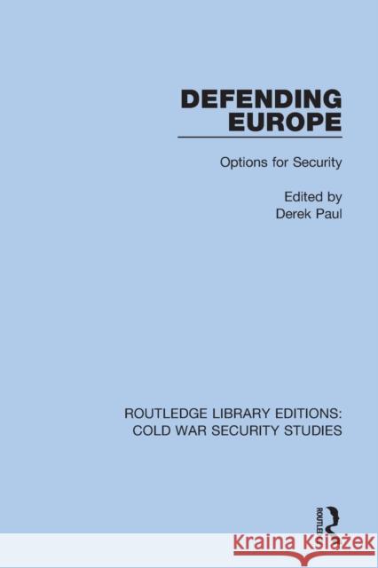 Defending Europe: Options for Security Derek Paul 9780367566852