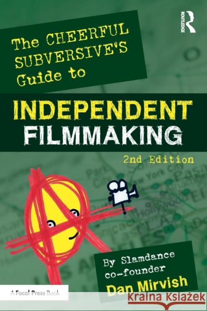 The Cheerful Subversive's Guide to Independent Filmmaking Dan Mirvish 9780367566975 Routledge