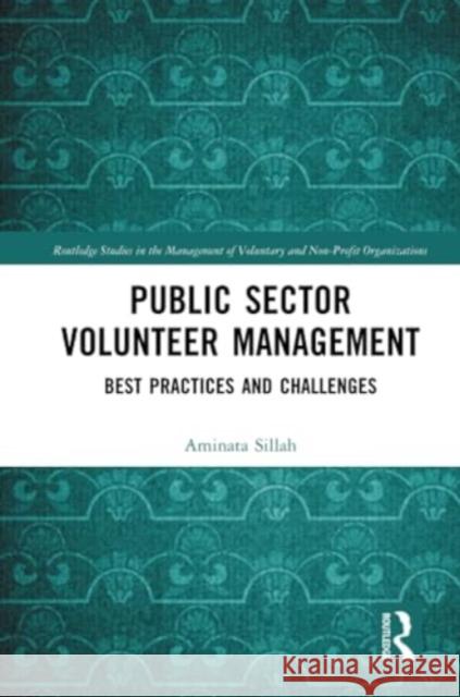 Public Sector Volunteer Management: Best Practices and Challenges Aminata Sillah 9780367567194 Routledge