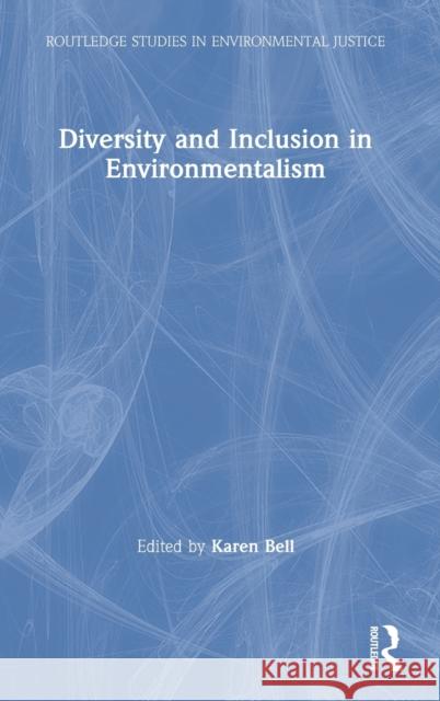 Diversity and Inclusion in Environmentalism Karen Bell 9780367567309 Routledge