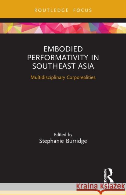 Embodied Performativity in Southeast Asia: Multidisciplinary Corporealities  9780367567552 Routledge