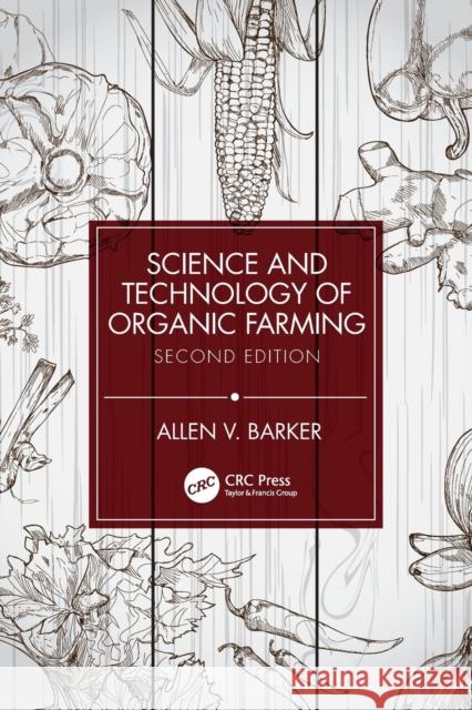 Science and Technology of Organic Farming: Second Edition Barker, Allen V. 9780367567569 CRC Press