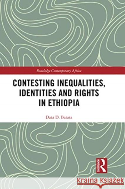 Contesting Inequalities, Identities and Rights in Ethiopia Data D. Barata 9780367567590 Routledge