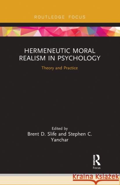 Hermeneutic Moral Realism in Psychology: Theory and Practice Brent D. Slife Stephen Yanchar 9780367567606