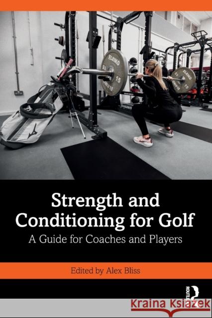 Strength and Conditioning for Golf: A Guide for Coaches and Players Alex Bliss 9780367567842 Taylor & Francis Ltd