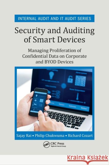 Security and Auditing of Smart Devices: Managing Proliferation of Confidential Data on Corporate and Byod Devices Rai, Sajay 9780367567996 CRC Press