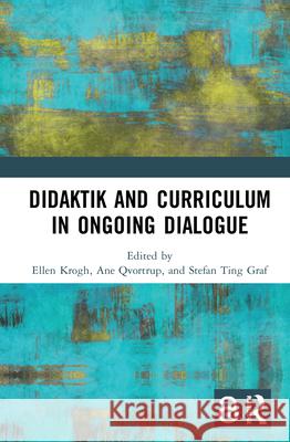 Didaktik and Curriculum in Ongoing Dialogue Ane Qvortrup Ellen Krogh Stefan Ting Graf 9780367568085 Routledge