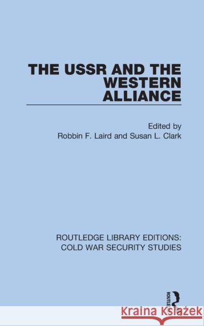 The USSR and the Western Alliance Robbin F. Laird Susan L. Clark 9780367568313 Routledge