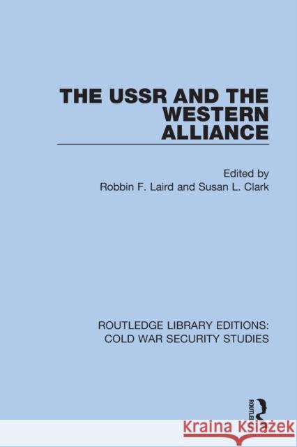 The USSR and the Western Alliance Robbin F. Laird Susan L. Clark 9780367568320 Routledge