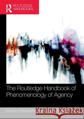 The Routledge Handbook of Phenomenology of Agency Christopher Erhard Tobias Keiling 9780367568696 Routledge