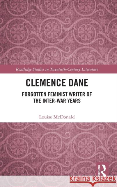 Clemence Dane: Forgotten Feminist Writer of the Inter-War Years Louise McDonald   9780367568894 Routledge