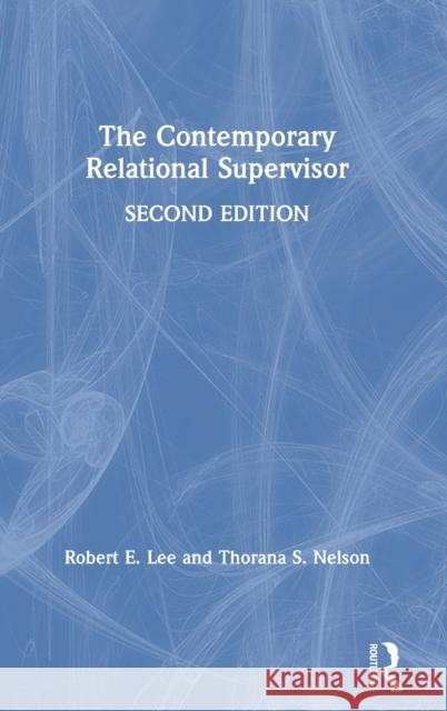 The Contemporary Relational Supervisor 2nd edition Lee, Robert E. 9780367568986 Routledge