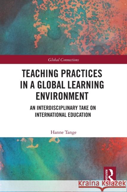 Teaching Practices in a Global Learning Environment: An Interdisciplinary Take on International Education  9780367569044 Taylor & Francis Ltd