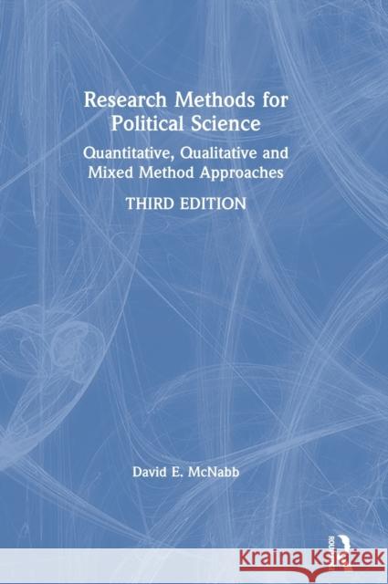 Research Methods for Political Science: Quantitative, Qualitative and Mixed Method Approaches David E. McNabb 9780367569068