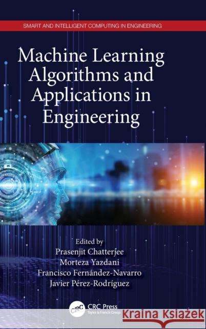 Machine Learning Algorithms and Applications in Engineering Prasenjit Chatterjee Morteza Yazdani Francisco Fern 9780367569129 CRC Press