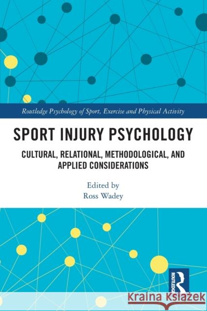 Sport Injury Psychology: Cultural, Relational, Methodological, and Applied Considerations Ross Wadey 9780367569143 Routledge