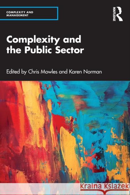 Complexity and the Public Sector Chris Mowles Karen Norman 9780367569204 Routledge