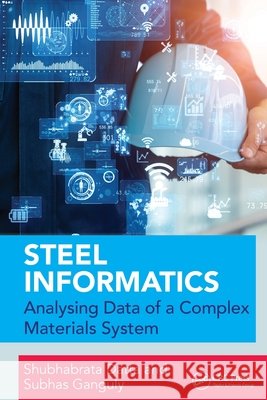 Steel Informatics: Analysing Data of a Complex Materials System Subhas (National Inst of Tech, Chhatisgarh) Ganguly 9780367569242