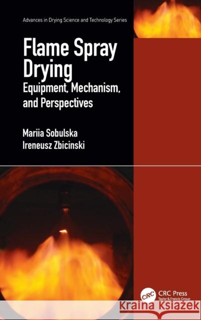 Flame Spray Drying: Equipment, Mechanism, and Perspectives Mariia Sobulska Ireneusz Zbicinski 9780367569310 CRC Press