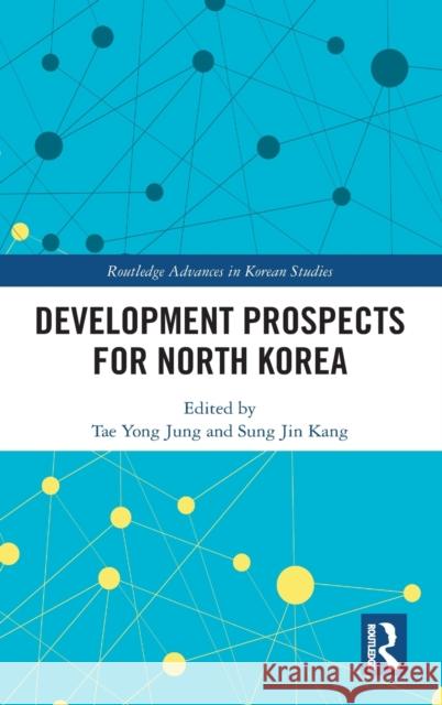 Development Prospects for North Korea Tae Yong Jung Sung Jin Kang 9780367569433